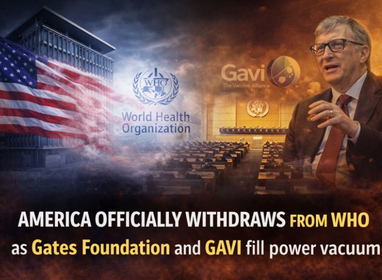 America Officially Withdraws From WHO as Gates Foundation and GAVI Fill Power Vacuum